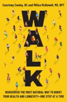 Walk : rediscover the most natural way to boost your health and longevity-one step at a time