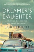 Dreamer's daughter : surviving my childhood and raising my father