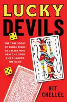 Lucky devils : the true story of three rebel gamblers who beat the odds and changed the game