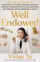 Well endowed : the secrets to strategic spending, building a financial foundation for you and your family, and creating lasting generational wealth