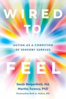 Wired to feel : autism as a condition of sensory surplus