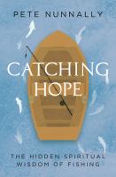 Catching hope : the hidden spiritual wisdom of fishing