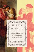 If this be magic : the unlikely art of Shakespeare in translation