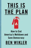 This is the plan : how to end America's meltdown and save democracy