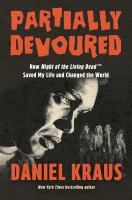 Partially devoured : how Night of the living dead saved my life and changed the world