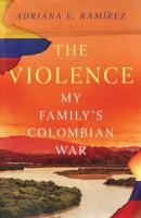 The violence : my family's Colombian War