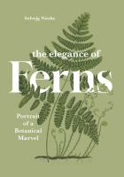 The elegance of ferns : portrait of a botanical marvel