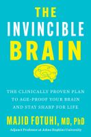 The invincible brain : the clinically proven plan to age-proof your brain and stay sharp for life