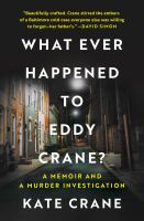 What ever happened to Eddy Crane? : a memoir and a murder investigation