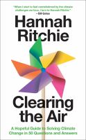 Clearing the air : a hopeful guide to solving climate change in 50 questions and answers