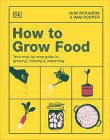 How to grow food : your crop-by-crop guide to growing, cooking & preserving