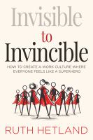 Invisible to invincible : how to create a work culture where everyone feels like a superhero