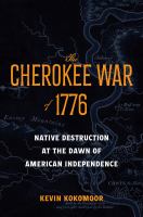 The Cherokee War of 1776 : native destruction at the dawn of American independence