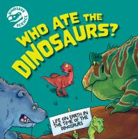 Who ate the dinosaurs? : life on earth in the time of the dinosaurs