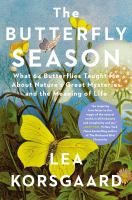The butterfly season : what sixty-four butterflies taught me about nature's great mysteries and the meaning of life
