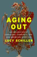 Aging out : an exploration of caregiving, community, and how Americans grow old