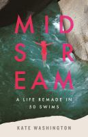 Midstream : a life remade in 50 swims