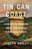 Tin can coast : a history of industry, greed, and fishing in the golden state