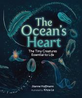 The ocean's heart : the tiny creatures essential to life