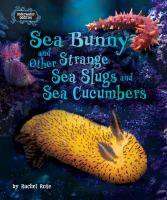 Sea bunny and other strange sea slugs and sea cucumbers
