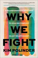 Why we fight : a transformative road map to healing conflict in any relationship