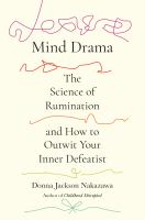 Mind drama : the science of rumination and how to outwit your inner defeatist