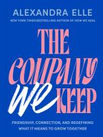 The company we keep : friendship, connection, and redefining what it means to grow together
