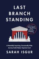 Last branch standing : a potentially surprising, occasionally witty journey inside today's Supreme Court