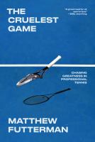 The cruelest game : chasing greatness in professional tennis