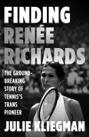 Finding Renée Richards : the groundbreaking story of tennis's trans pioneer