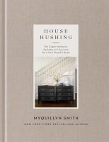 House hushing : the simple method to declutter and decorate for a more peaceful home