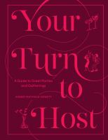Your turn to host : a guide to great parties and gatherings