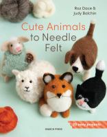 Cute animals to needle felt : 20 easy projects