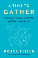 A time to gather : how ritual created the world--and how it can save us
