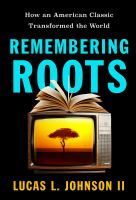 Remembering Roots : how an American classic transformed the world