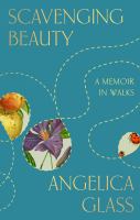 Scavenging beauty : a memoir in walks