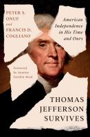 Thomas Jefferson survives : American independence in his time and ours