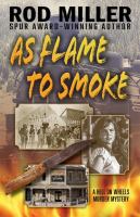 As flame to smoke : a hell on wheels murder mystery