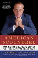 American scoundrel : Roy Cohn's dark journey from Joe McCarthy to Donald Trump