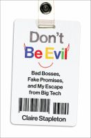 Don't be evil : bad bosses, fake promises, and my escape from big tech