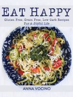 Eat happy : gluten free, grain free, low carb recipes for a joyful life