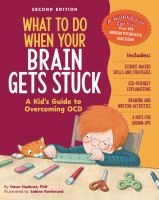 What to do when your brain gets stuck : a kid's guide to overcoming OCD