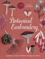 Botanical embroidery : a garden of plant and flower designs to stitch