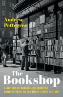 The Bookshop: A History of Bookselling from the Dawn of Print to the Twenty-First Century