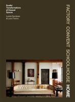 Factory Convent Schoolhouse Home : Soulful Transformations of Unusual Spaces