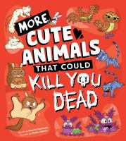 More cute animals that could kill you dead : another funny book of adorable attacker animals