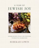 A year of Jewish joy : inspired recipes, rituals, and traditions for beautiful celebrations