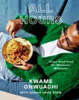 All hours : crazy good food for whatever, whenever