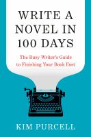 Write a novel in 100 days : the busy writer's guide to finishing your book fast