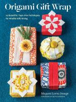 Origami gift wrap : 25 beautiful, tape-free techniques for mindful gift-giving